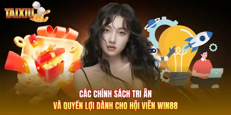 Các chính sách tri ân và quyền lợi dành cho hội viên Win88