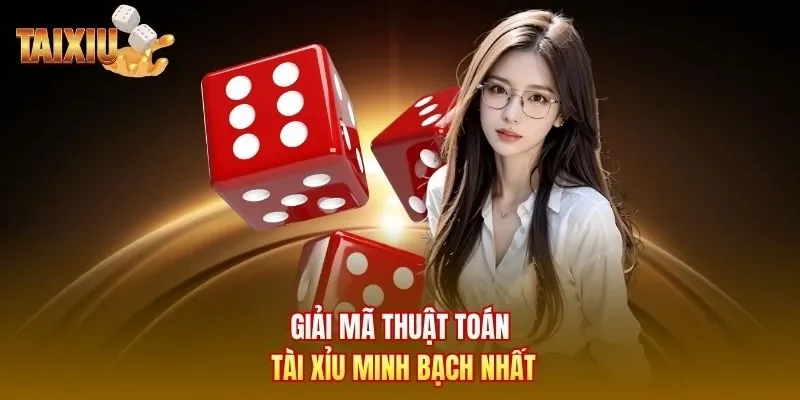 Giải mã thuật toán tài xỉu minh bạch nhất