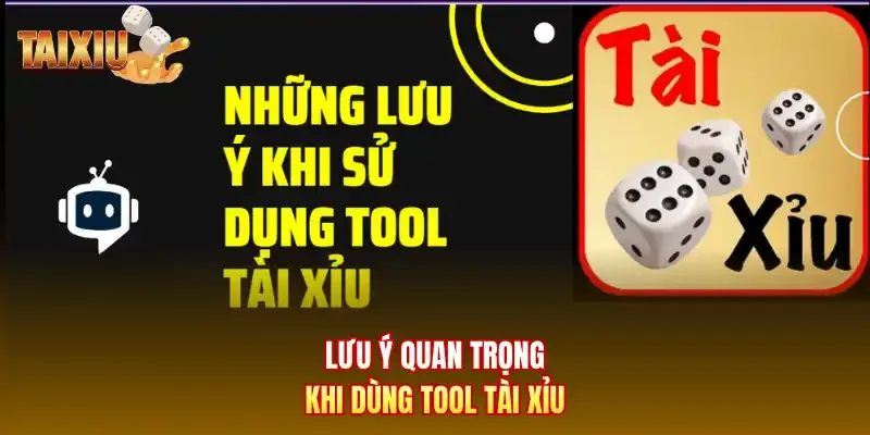 Lưu ý quan trọng khi dùng tool tài xỉu