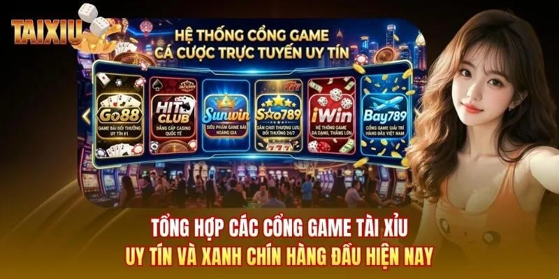 Tổng hợp các cổng game Tài Xỉu uy tín và xanh chín hàng đầu hiện nay